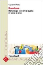 Il neo-lusso. Marketing e consumi di qualità in tempi di crisi libro