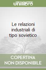 Le relazioni industriali di tipo sovietico