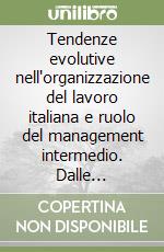 Tendenze evolutive nell'organizzazione del lavoro italiana e ruolo del management intermedio. Dalle relazioni industriali alla gestione delle risorse umane? libro