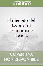 Il mercato del lavoro fra economia e società