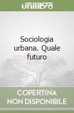 Sociologia urbana. Quale futuro