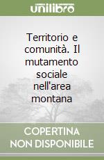 Territorio e comunità. Il mutamento sociale nell'area montana