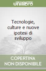 Tecnologie, culture e nuove ipotesi di sviluppo libro