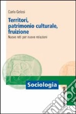 Territori, patrimonio culturale, fruizione. Nuove reti per nuove relazioni