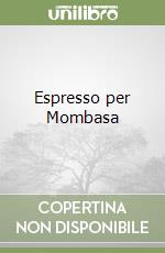 Espresso per Mombasa libro