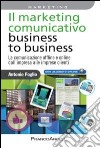 Il marketing comunicativo business to business. La comunicazione offline e online dall'impresa alle imprese clienti libro