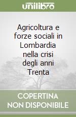 Agricoltura e forze sociali in Lombardia nella crisi degli anni Trenta libro