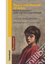 Abuso e maltrattamento all'infanzia. Modelli di intervento e terapia cognitivo-comportamentale libro