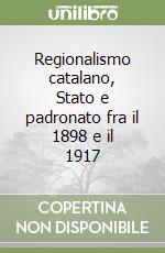 Regionalismo catalano, Stato e padronato fra il 1898 e il 1917