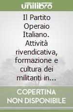 Il Partito Operaio Italiano. Attività rivendicativa, formazione e cultura dei militanti in Lombardia (1880-1890) libro