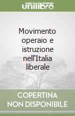 Movimento operaio e istruzione nell'Italia liberale libro