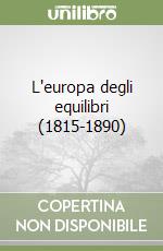 L'europa degli equilibri (1815-1890) libro