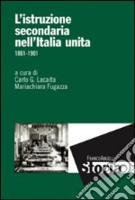 L'istruzione secondaria nell'Italia unita. 1861-1901 libro