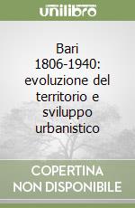 Bari 1806-1940: evoluzione del territorio e sviluppo urbanistico libro