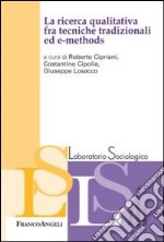 La ricerca qualitativa fra tecniche tradizionali ed e-methods libro