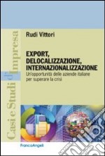 Export, delocalizzazione, internazionalizzazione. Un'opportunità delle aziende italiane per superare la crisi