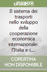 Il sistema dei trasporti nello sviluppo della cooperazione economica internazionale: l'Italia e i paesi in via di sviluppo libro