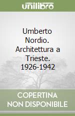 Umberto Nordio. Architettura a Trieste. 1926-1942