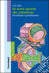 Un nuovo sguardo alla schizofrenia. Psicoterapia e psicodinamica libro