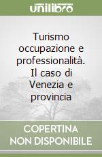 Turismo occupazione e professionalità. Il caso di Venezia e provincia