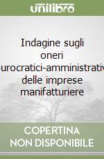 Indagine sugli oneri burocratici-amministrativi delle imprese manifatturiere libro