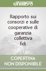 Rapporto sui consorzi e sulle cooperative di garanzia collettiva fidi