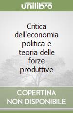 Critica dell'economia politica e teoria delle forze produttive libro