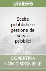 Scelte pubbliche e gestione dei servizi pubblici