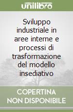 Sviluppo industriale in aree interne e processi di trasformazione del modello insediativo