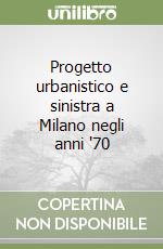 Progetto urbanistico e sinistra a Milano negli anni '70 libro