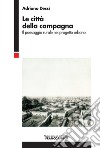 Le città della campagna. Il paesaggio rurale nel progetto urbano libro