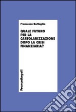 Quale futuro per la cartolarizzazione dopo la crisi finanziaria? libro