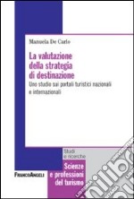 La valutazione della strategia di destinazione. Uno studio sui portali turistici nazionali e internazionali libro