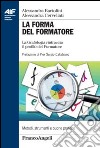 La forma del formatore. La grafologia rintraccia il profilo del formatore libro