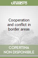 Cooperation and conflict in border areas libro