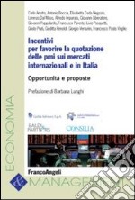 Incentivi per favorire la quotazione delle PMI sui mercati internazionali e in Italia. Opportunità e proposte libro