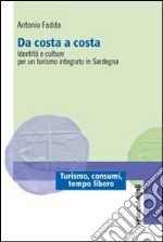 Da costa a costa. Identità e culture per un turismo integrato in Sardegna libro