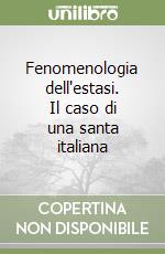 Fenomenologia dell'estasi. Il caso di una santa italiana libro