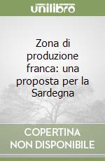 Zona di produzione franca: una proposta per la Sardegna libro
