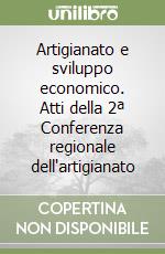 Artigianato e sviluppo economico. Atti della 2ª Conferenza regionale dell'artigianato libro