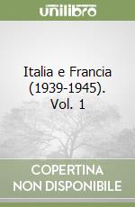 Italia e Francia (1939-1945). Vol. 1 libro