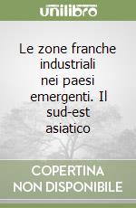 Le zone franche industriali nei paesi emergenti. Il sud-est asiatico libro