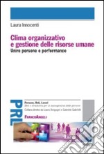 Clima organizzativo e gestione delle risorse umane. Unire persone e performance libro