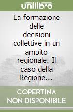 La formazione delle decisioni collettive in un ambito regionale. Il caso della Regione Campania libro