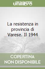 La resistenza in provincia di Varese. Il 1944 libro