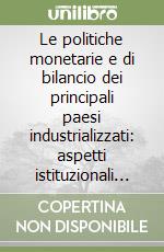 Le politiche monetarie e di bilancio dei principali paesi industrializzati: aspetti istituzionali e quantitativi libro