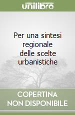 Per una sintesi regionale delle scelte urbanistiche libro