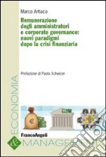 Remunerazione degli amministratori e corporate governance. Nuovi paradigmi dopo la crisi finanziaria libro