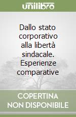 Dallo stato corporativo alla libertà sindacale. Esperienze comparative libro