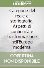 Categorie del reale e storiografia. Aspetti di continuità e trasformazione nell'Europa moderna libro